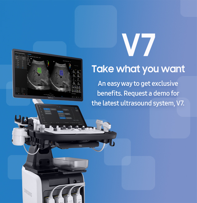 V7 Take what you want/An easy way to get exclusive benefits.
Request a demo for the latest ultrasound system, V7.