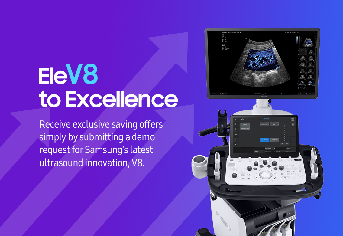 EleV8 to Excellence/Receive exclusive saving offers simply by submitting a demo request for Samsung’s latest ultrasound innovation, V8.